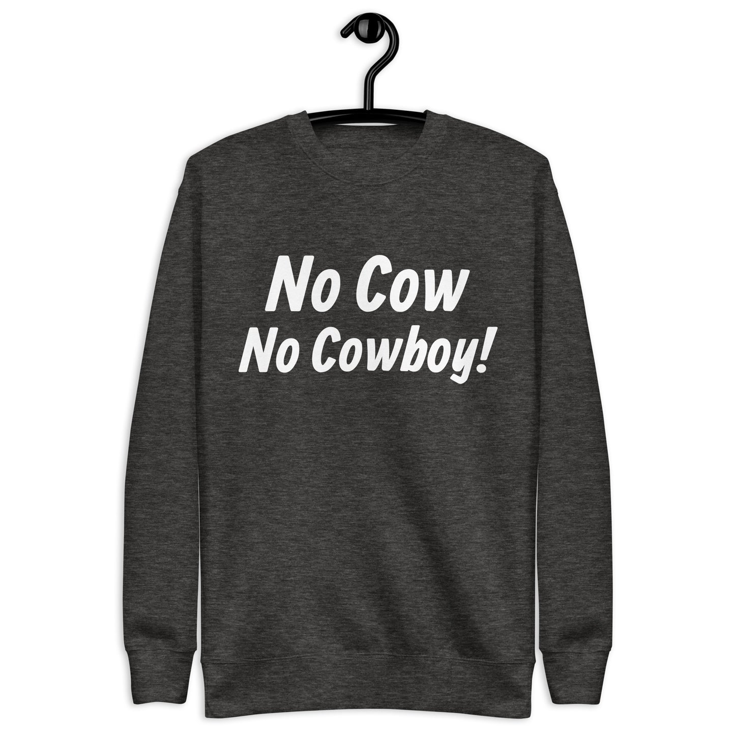 No Cow No Cowboy Sweatshirt