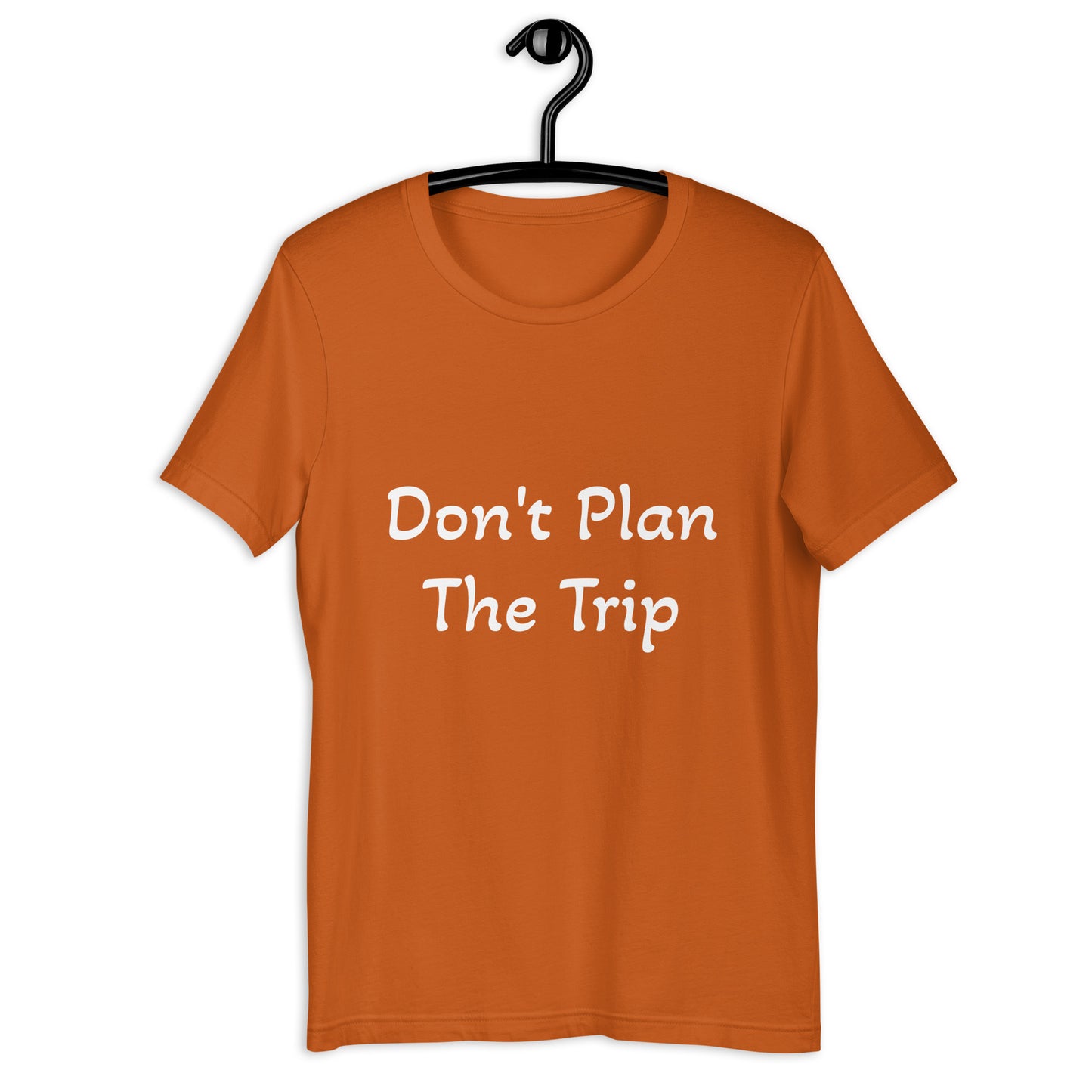 Don't Plan the Trip Tee